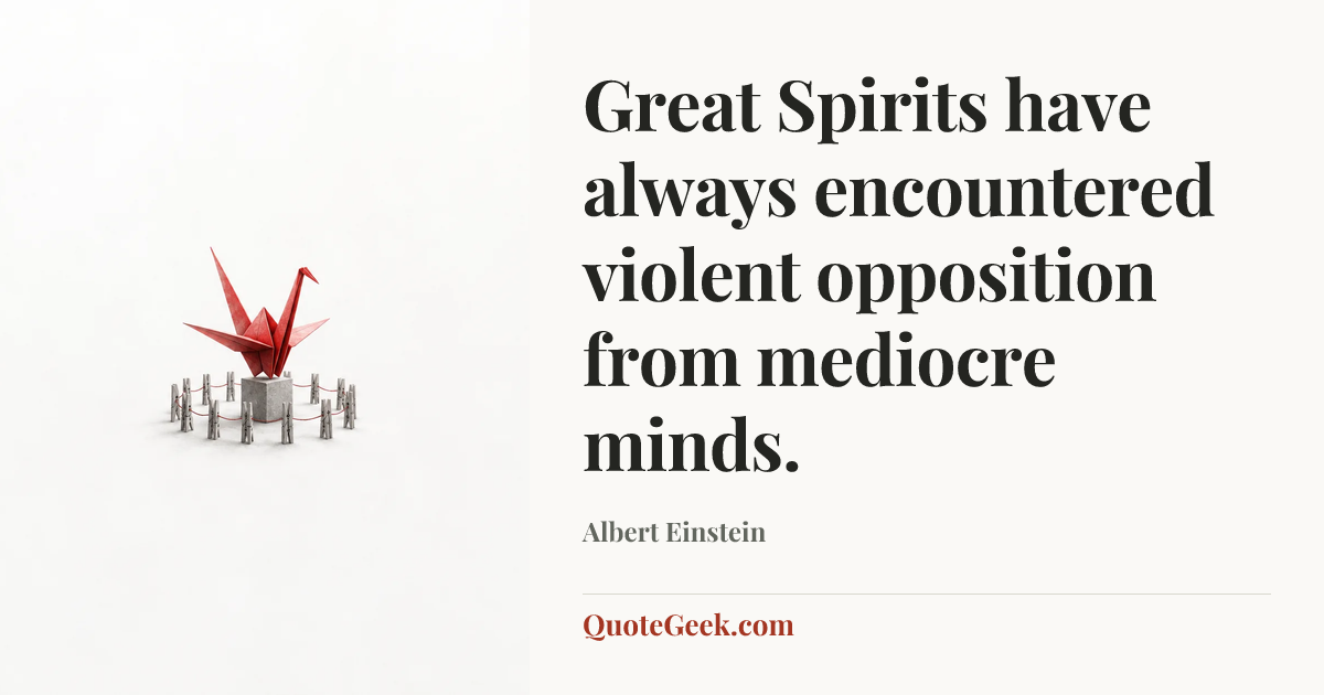 “Great Spirits have always encountered violent opposition from mediocre minds.” — Albert Einstein. Illustrated QuoteGeek card.