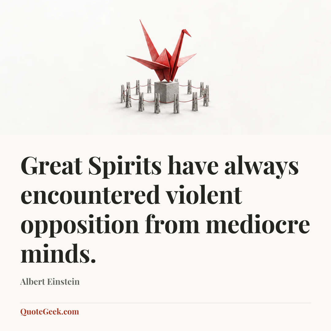“Great Spirits have always encountered violent opposition from mediocre minds.” — Albert Einstein. Illustrated QuoteGeek card.