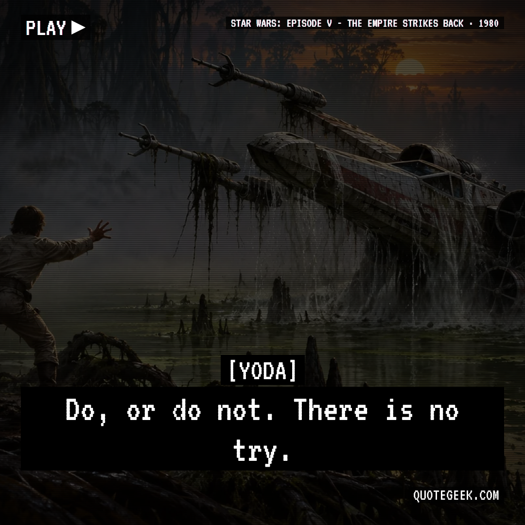 “Do, or do not. There is no try.” — Yoda · Star Wars: Episode V - The Empire Strikes Back. Illustrated QuoteGeek card.