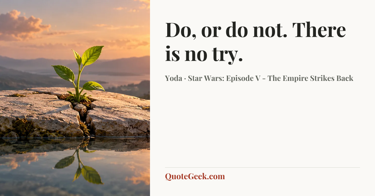 “Do, or do not. There is no try.” — Yoda · Star Wars: Episode V - The Empire Strikes Back. Illustrated QuoteGeek card.