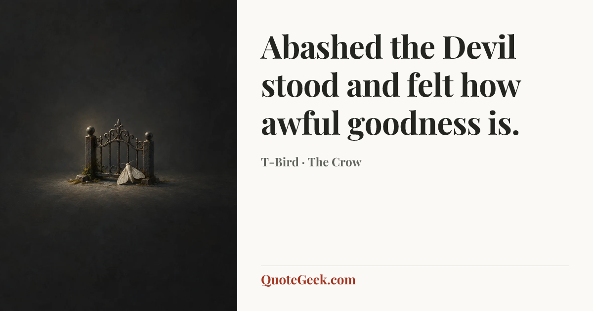 “Abashed the Devil stood and felt how awful goodness is.” — T-Bird · The Crow. Illustrated QuoteGeek card.