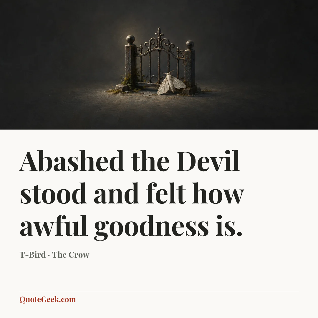 “Abashed the Devil stood and felt how awful goodness is.” — T-Bird · The Crow. Illustrated QuoteGeek card.