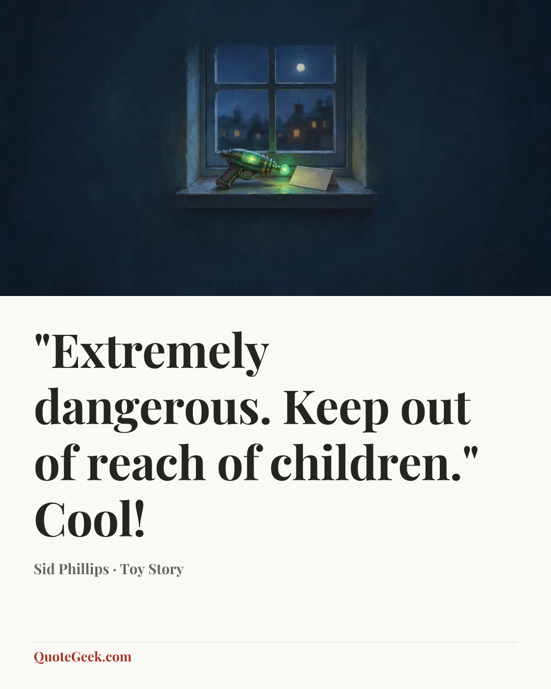 “"Extremely dangerous. Keep out of reach of children." Cool!” — Sid Phillips · Toy Story. Illustrated QuoteGeek card.