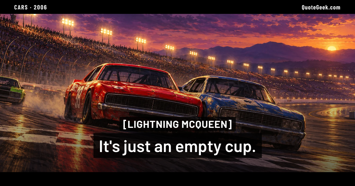 “It's just an empty cup.” — Lightning McQueen · Cars. Illustrated QuoteGeek card.