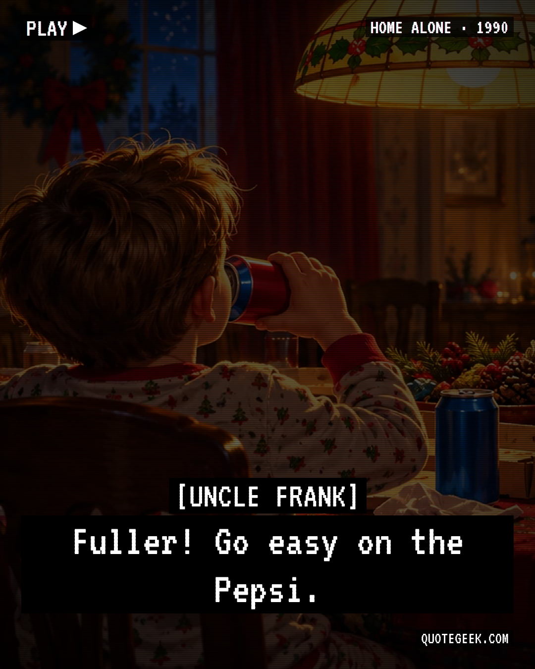 “Fuller! Go easy on the Pepsi.” — Uncle Frank · Home Alone. Illustrated QuoteGeek card.