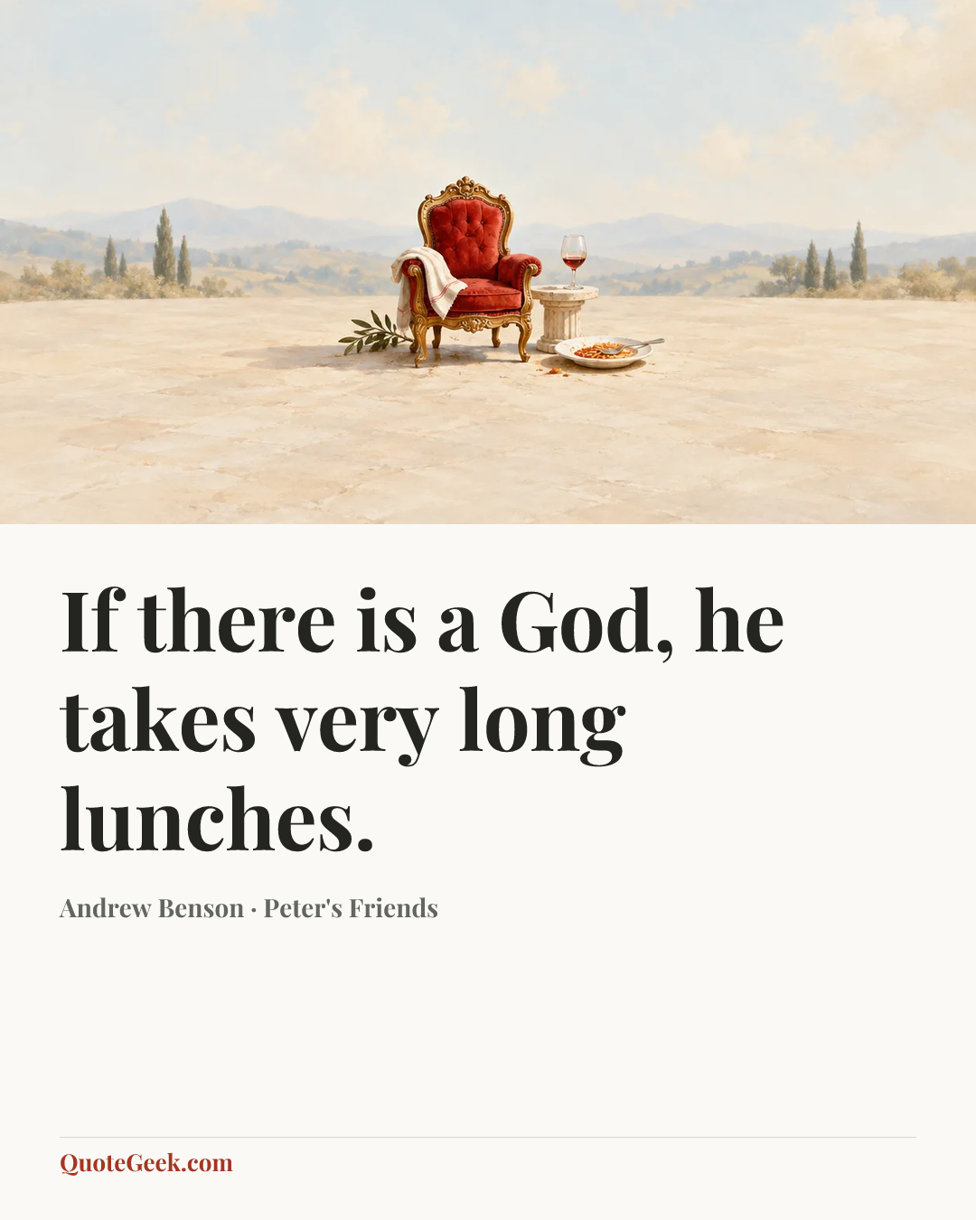 “If there is a God, he takes very long lunches.” — Andrew Benson · Peter's Friends. Illustrated QuoteGeek card.