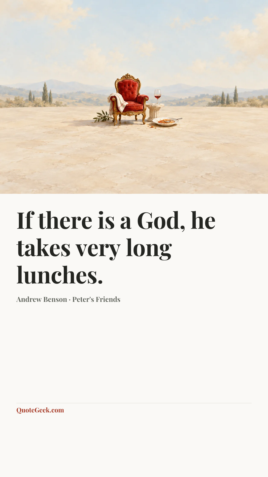 “If there is a God, he takes very long lunches.” — Andrew Benson · Peter's Friends. Illustrated QuoteGeek card.