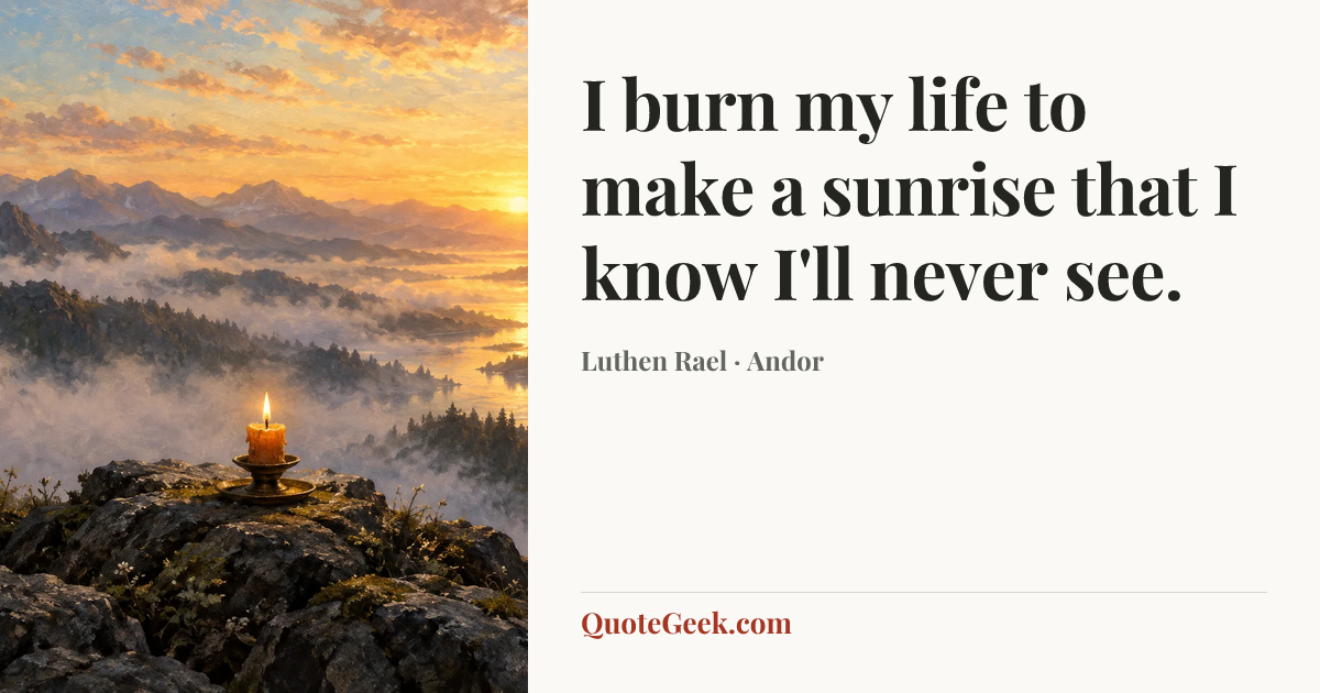 “I burn my life to make a sunrise that I know I'll never see.” — Luthen Rael · Andor. Illustrated QuoteGeek card.