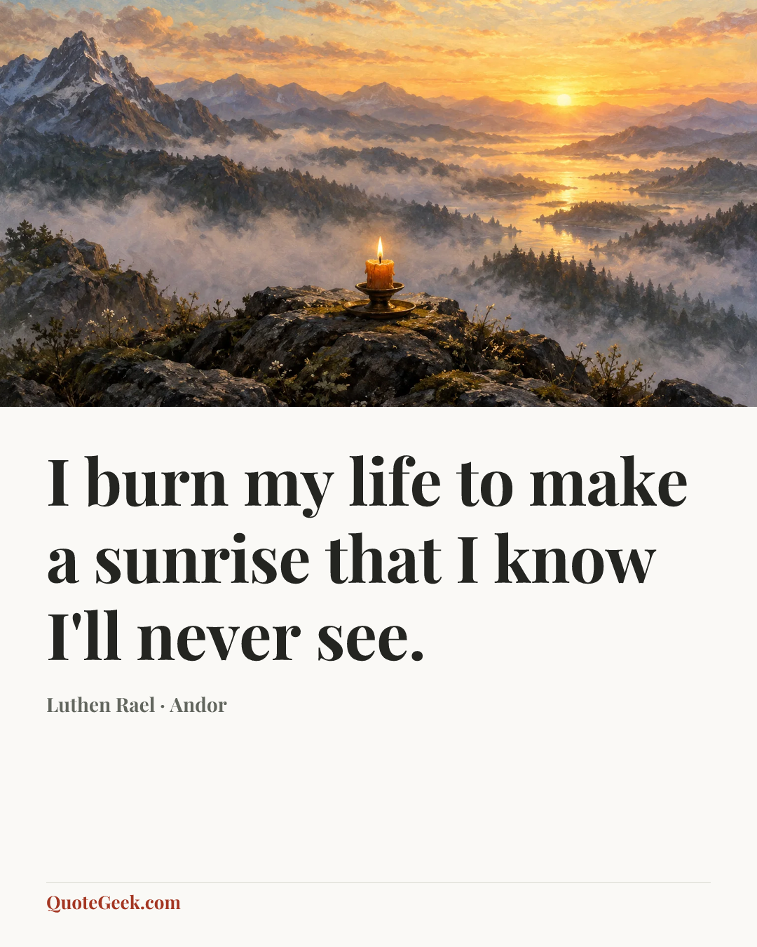 “I burn my life to make a sunrise that I know I'll never see.” — Luthen Rael · Andor. Illustrated QuoteGeek card.