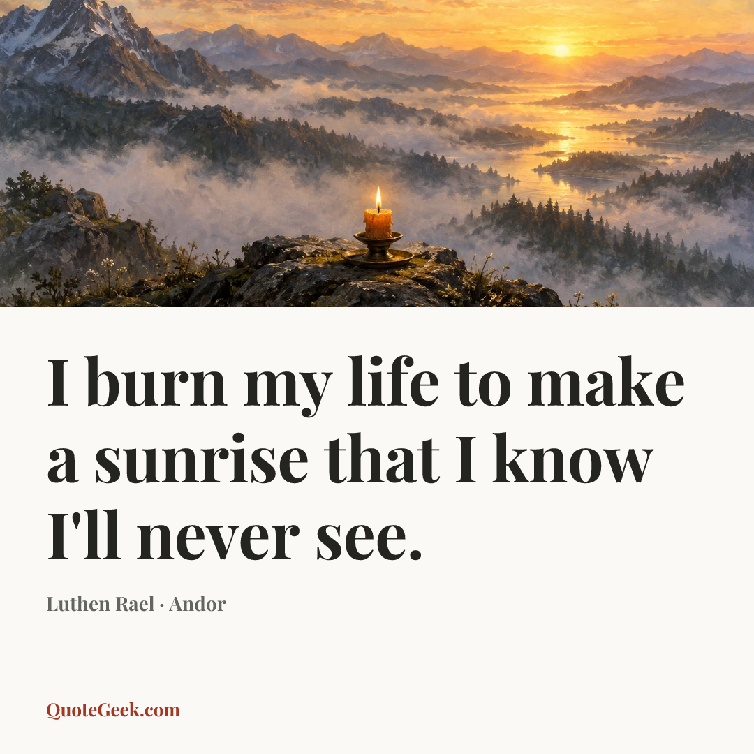 “I burn my life to make a sunrise that I know I'll never see.” — Luthen Rael · Andor. Illustrated QuoteGeek card.