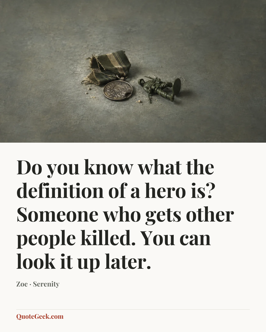 “Do you know what the definition of a hero is? Someone who gets other people killed. You can look it up later.” — Zoe · Serenity. Illustrated QuoteGeek card.