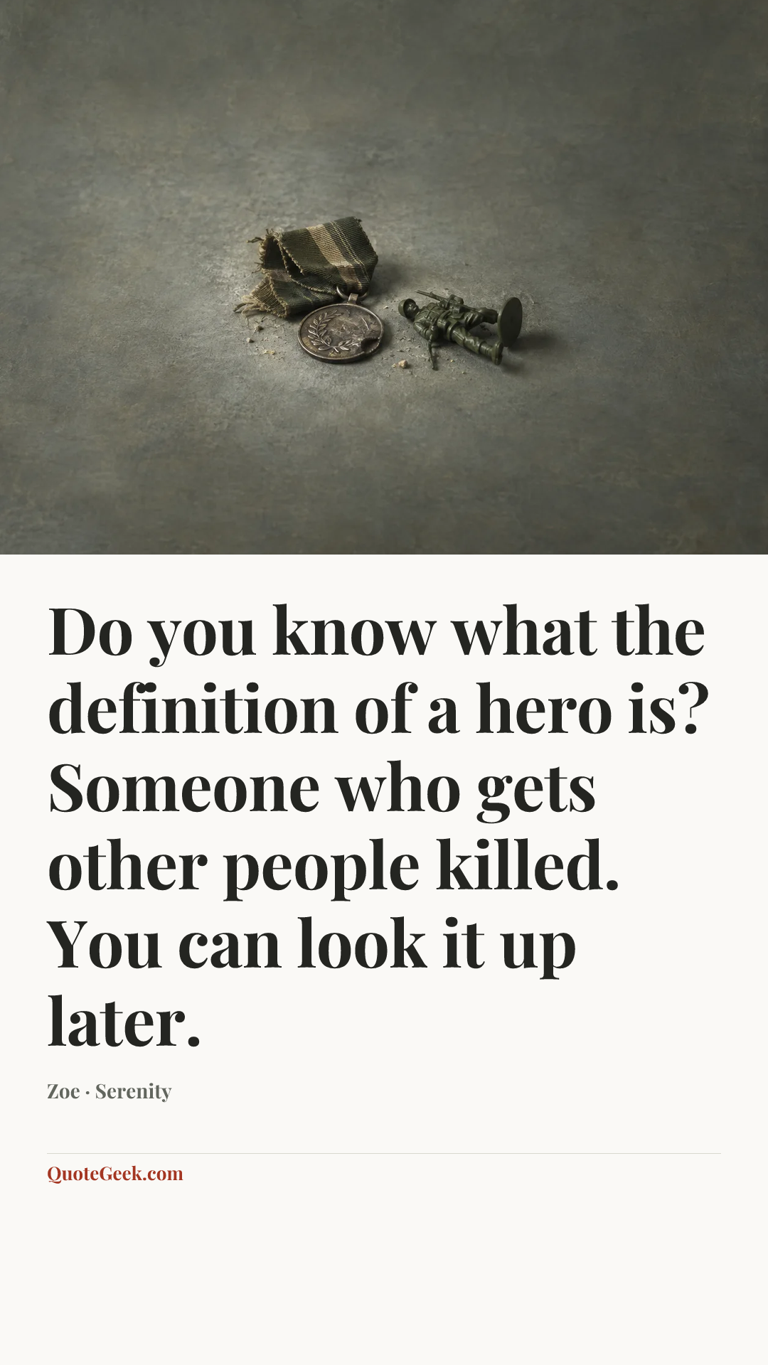 “Do you know what the definition of a hero is? Someone who gets other people killed. You can look it up later.” — Zoe · Serenity. Illustrated QuoteGeek card.