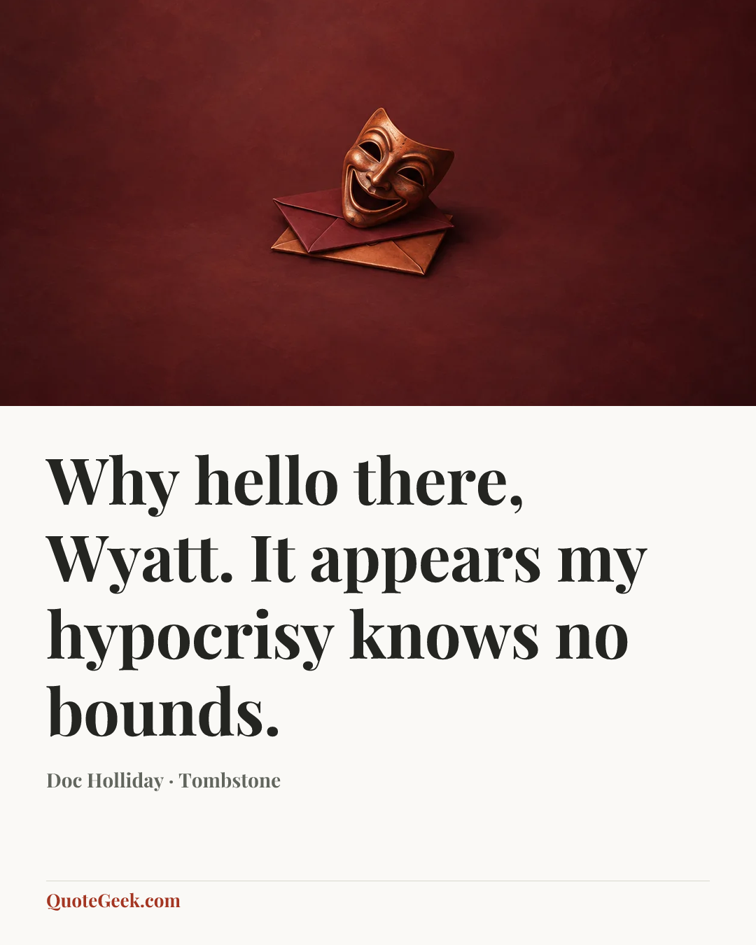 “Why hello there, Wyatt. It appears my hypocrisy knows no bounds.” — Doc Holliday · Tombstone. Illustrated QuoteGeek card.