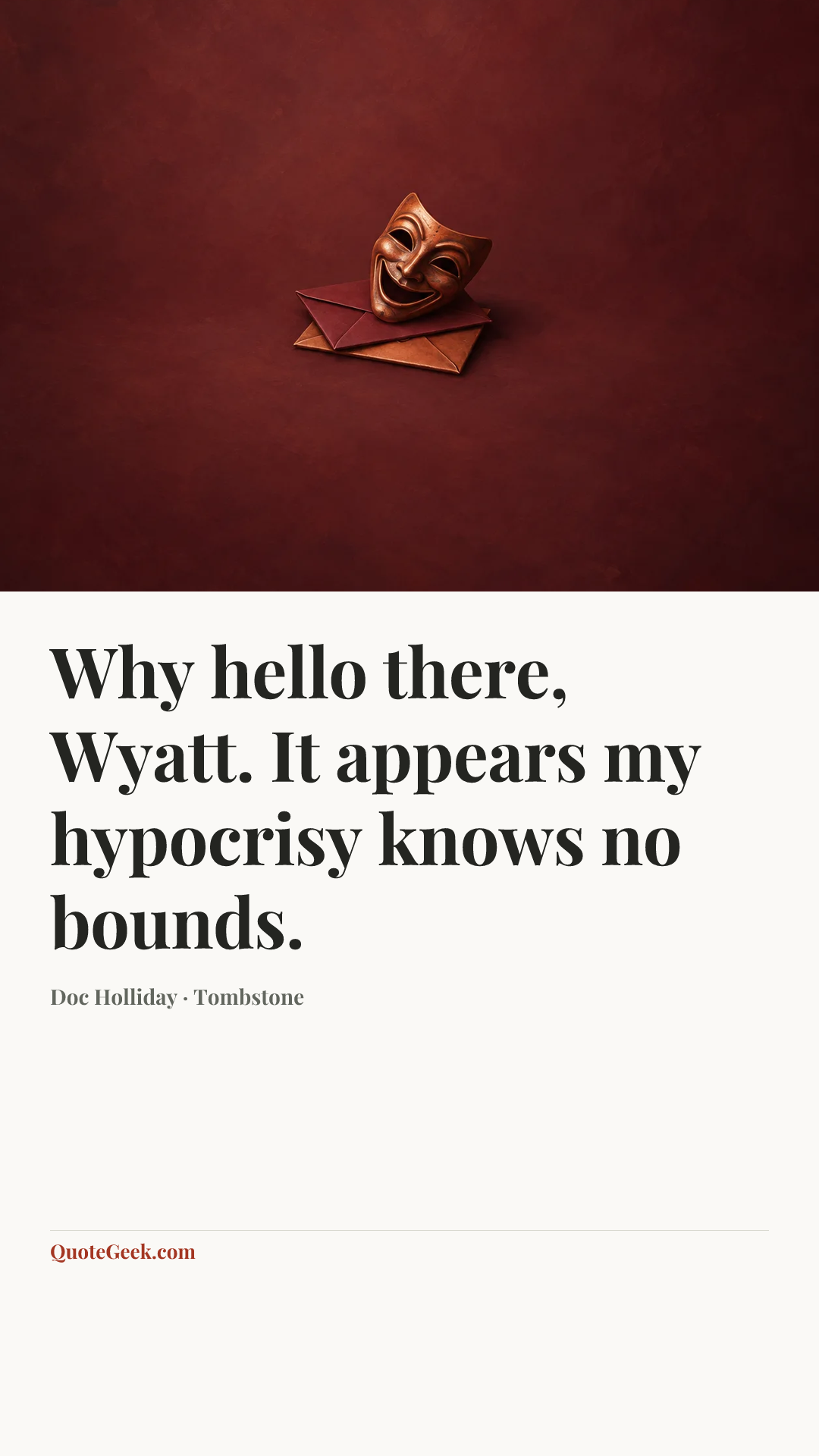 “Why hello there, Wyatt. It appears my hypocrisy knows no bounds.” — Doc Holliday · Tombstone. Illustrated QuoteGeek card.