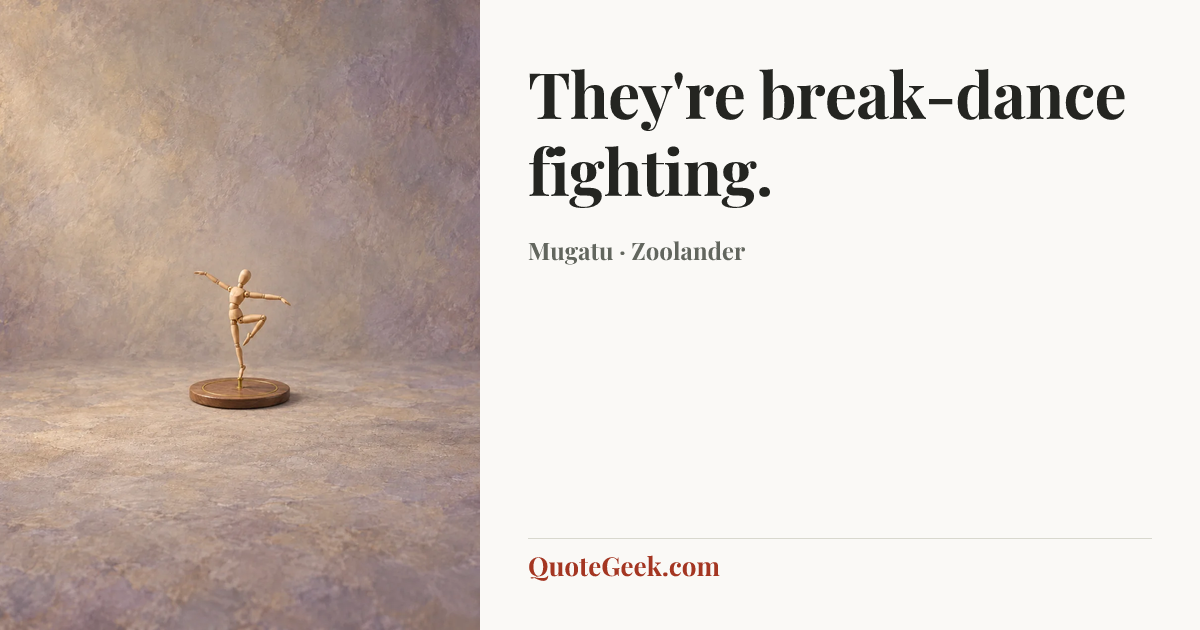 “They're break-dance fighting.” — Mugatu · Zoolander. Illustrated QuoteGeek card.
