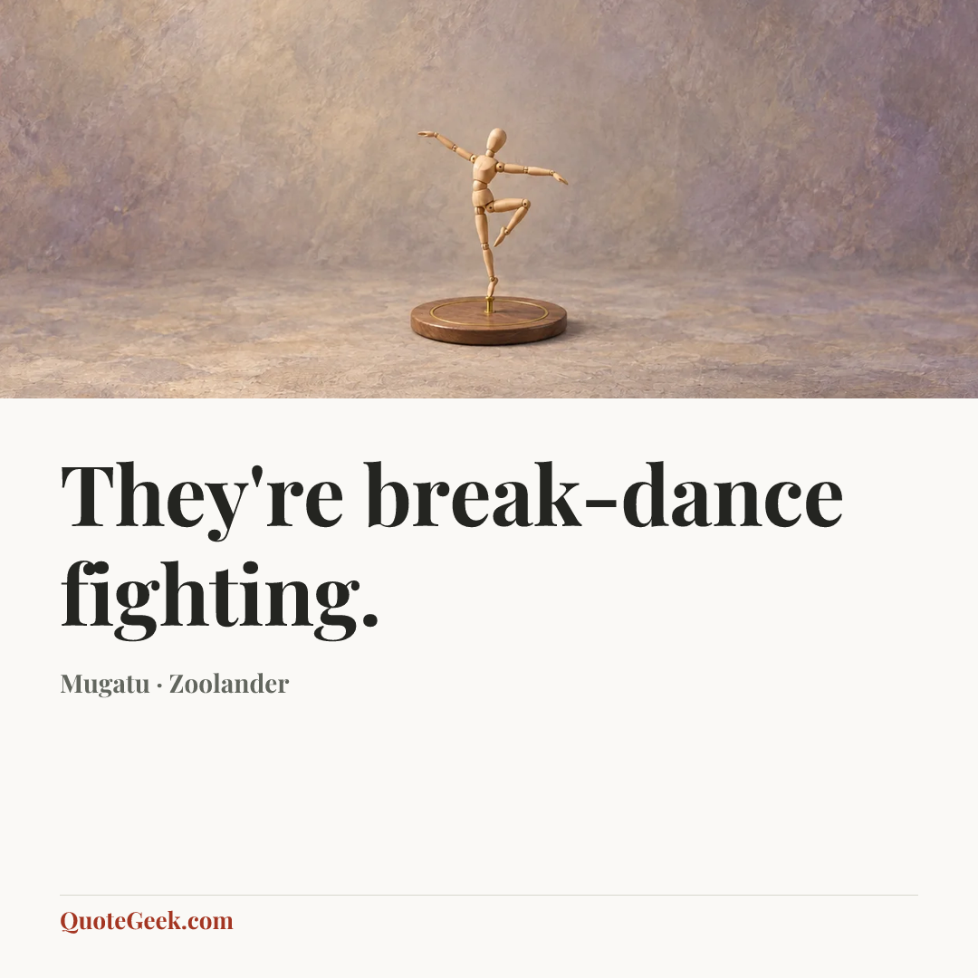 “They're break-dance fighting.” — Mugatu · Zoolander. Illustrated QuoteGeek card.