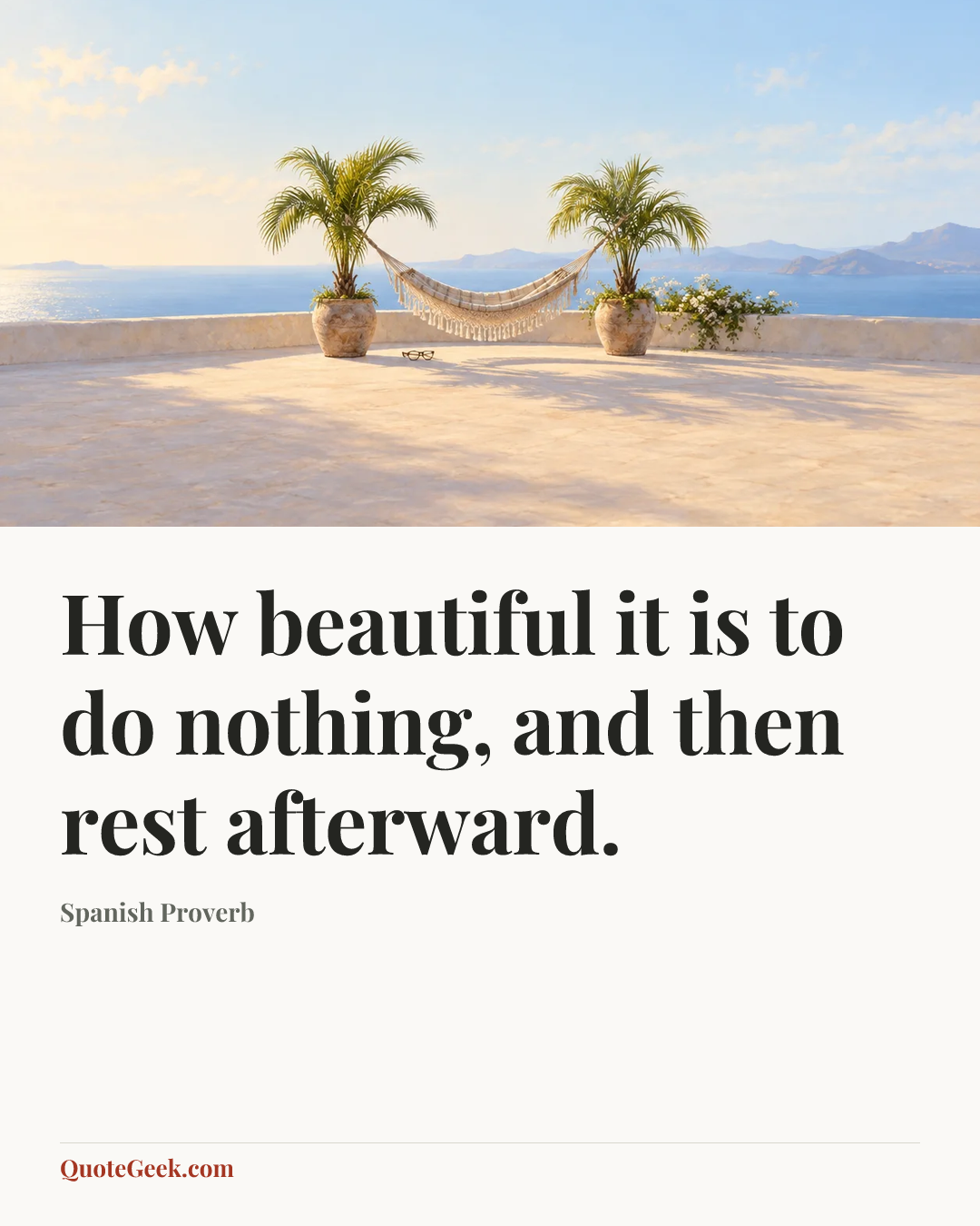 “How beautiful it is to do nothing, and then rest afterward.” — Spanish Proverb. Illustrated QuoteGeek card.