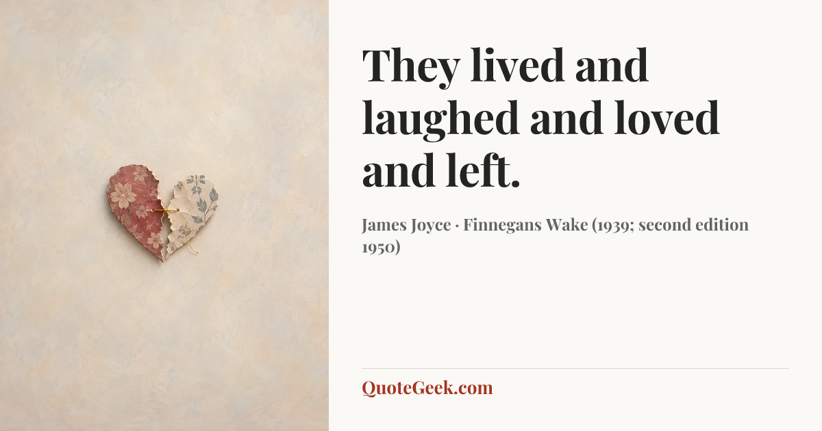 “They lived and laughed and loved and left.” — James Joyce · Finnegans Wake (1939; second edition 1950). Illustrated QuoteGeek card.