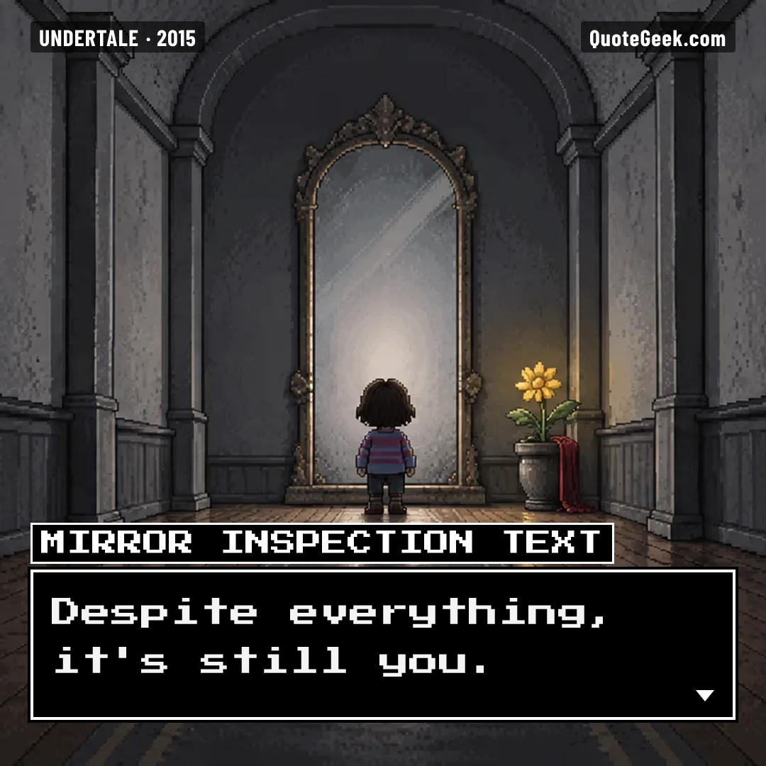 “Despite everything, it's still you.” — Mirror inspection text · Undertale. Illustrated QuoteGeek card.