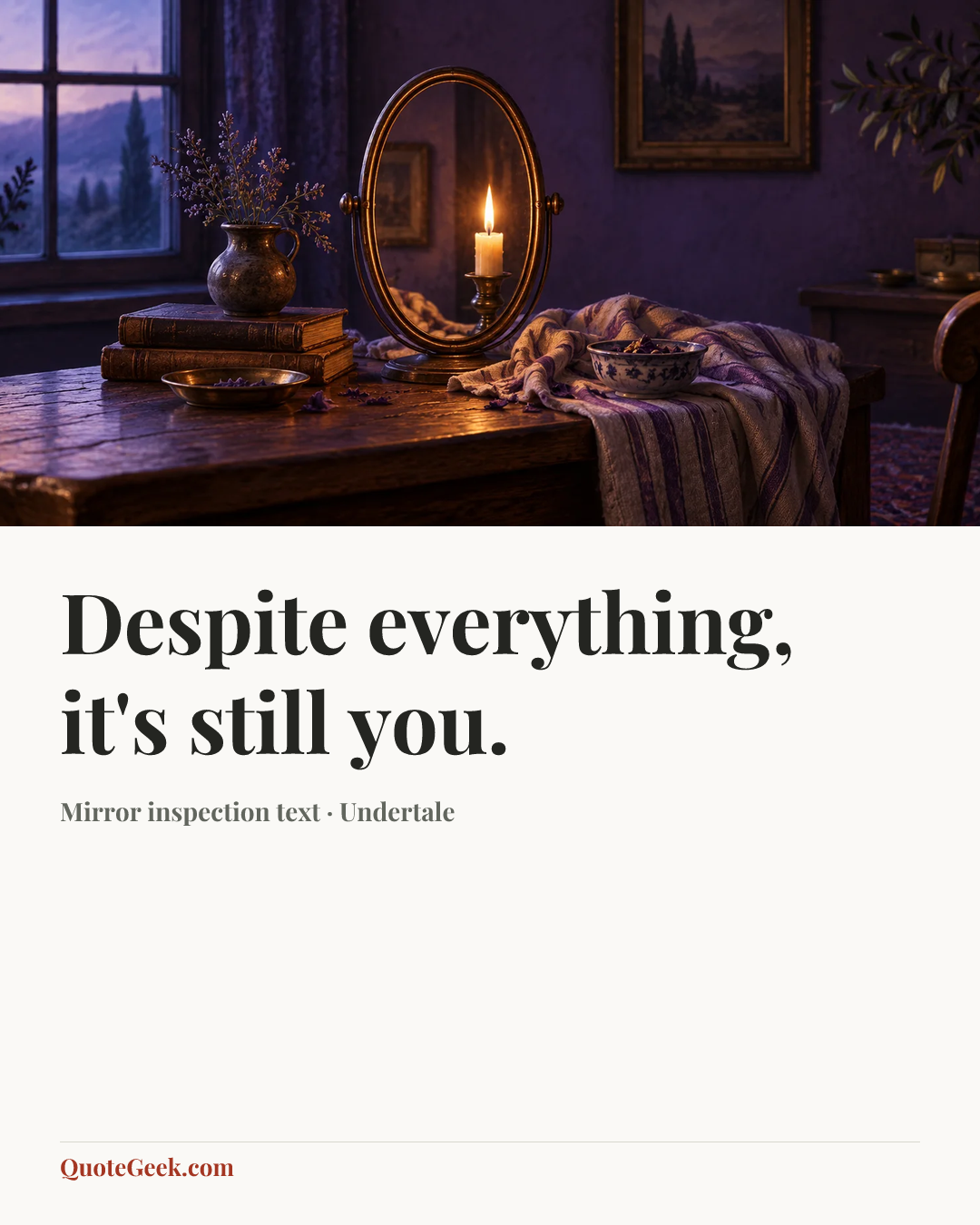 “Despite everything, it's still you.” — Mirror inspection text · Undertale. Illustrated QuoteGeek card.