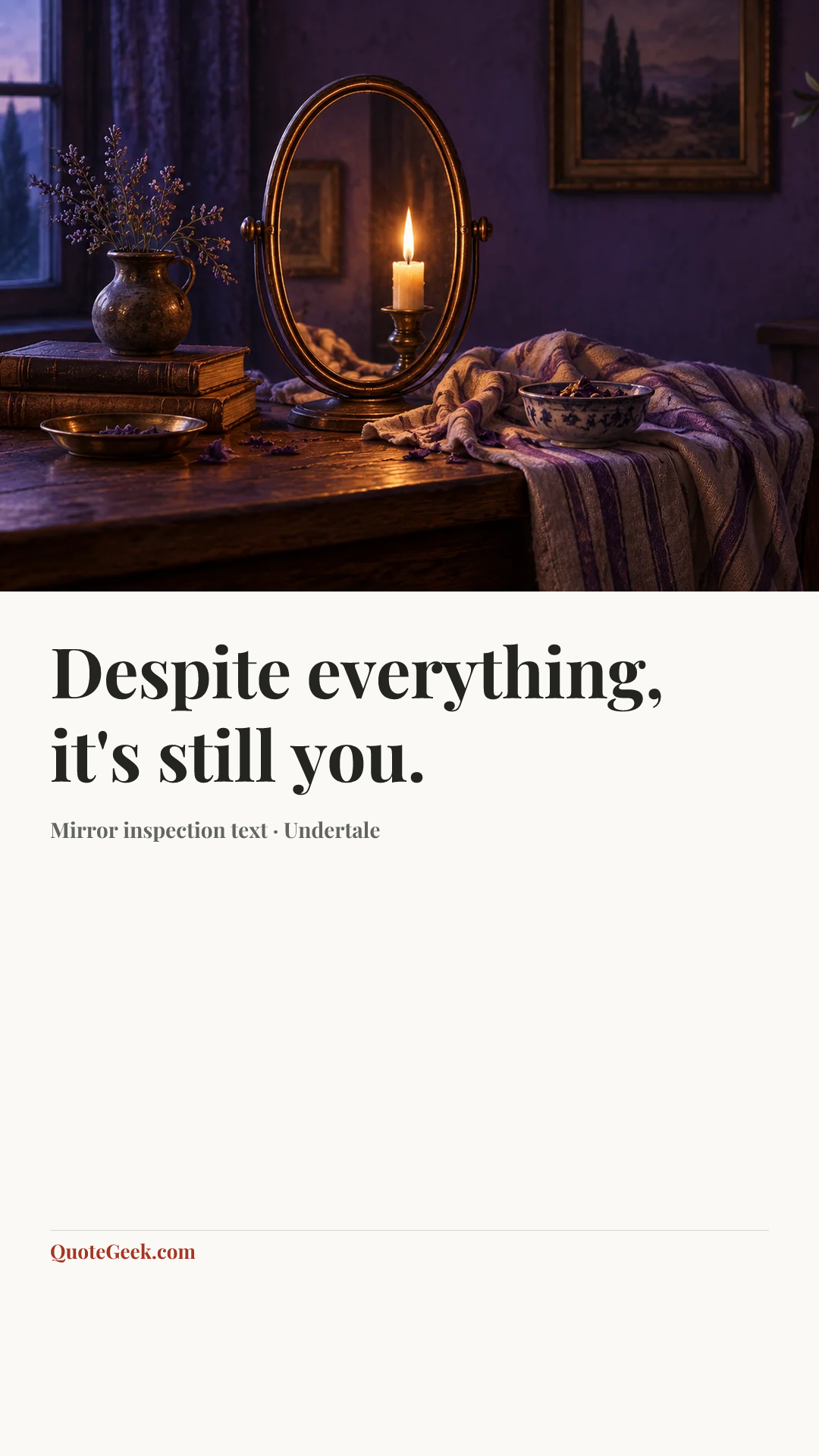 “Despite everything, it's still you.” — Mirror inspection text · Undertale. Illustrated QuoteGeek card.