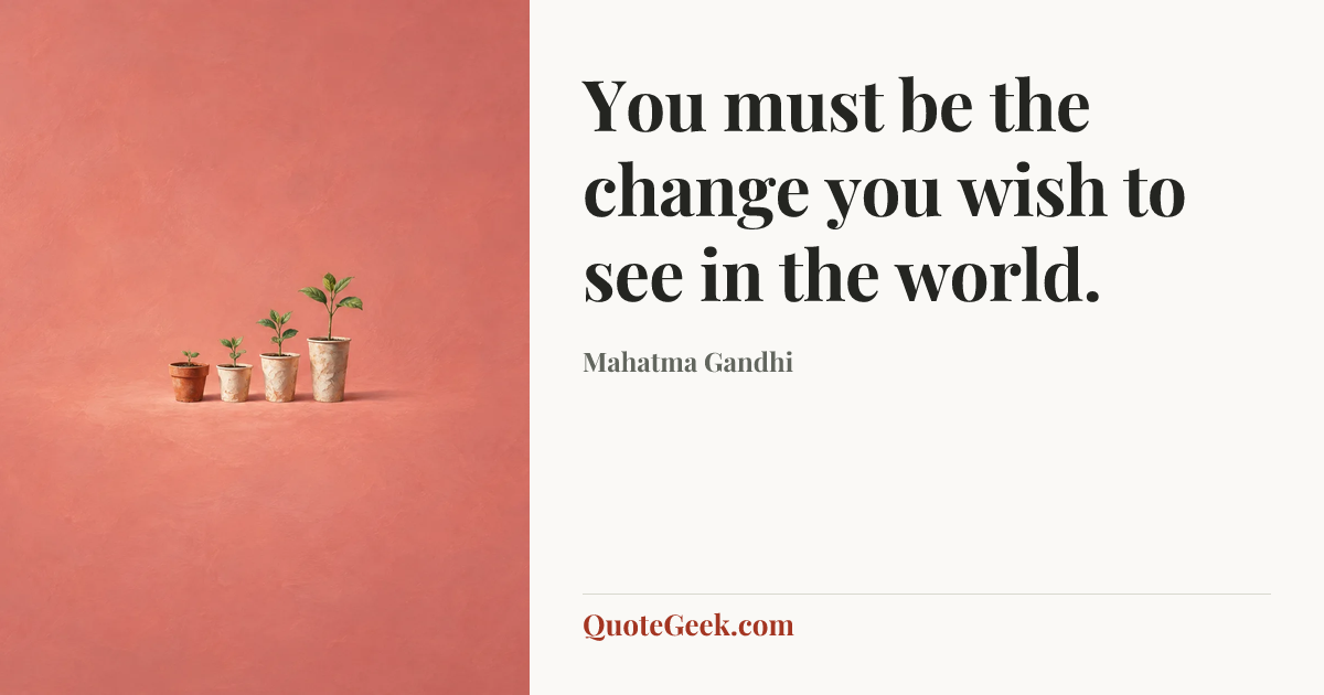 “You must be the change you wish to see in the world.” — Mahatma Gandhi. Illustrated QuoteGeek card.