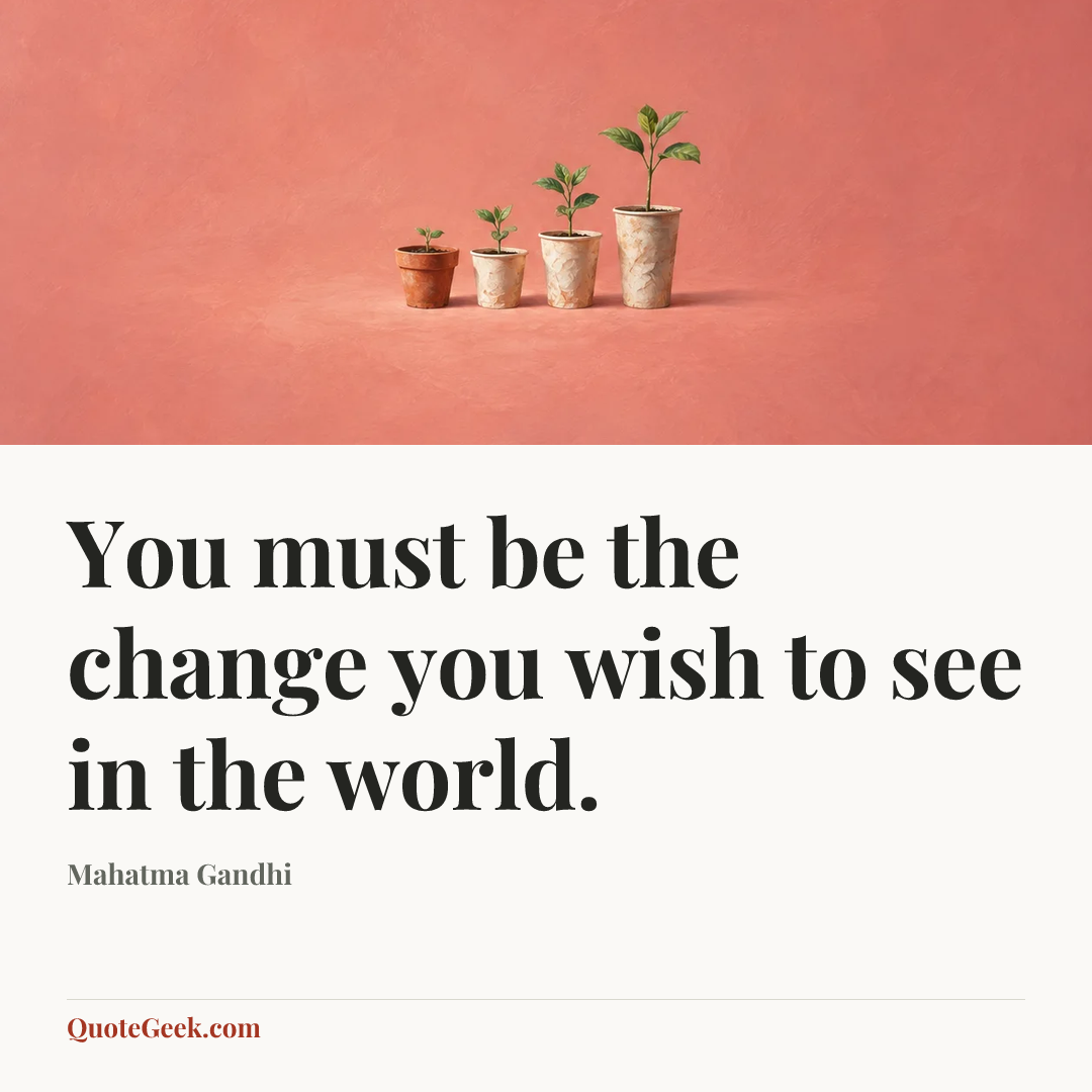 “You must be the change you wish to see in the world.” — Mahatma Gandhi. Illustrated QuoteGeek card.