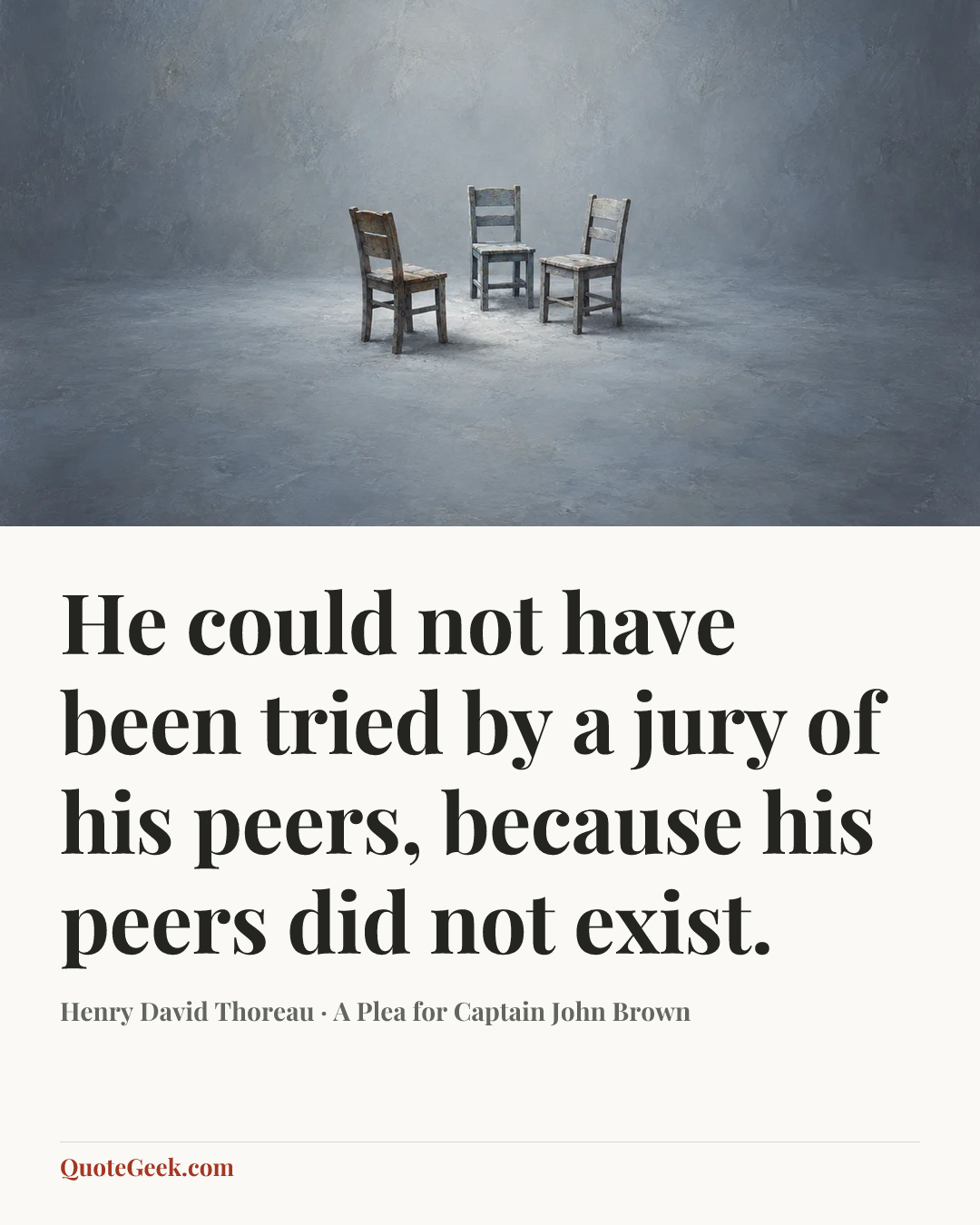 “He could not have been tried by a jury of his peers, because his peers did not exist.” — Henry David Thoreau · A Plea for Captain John Brown. Illustrated QuoteGeek card.
