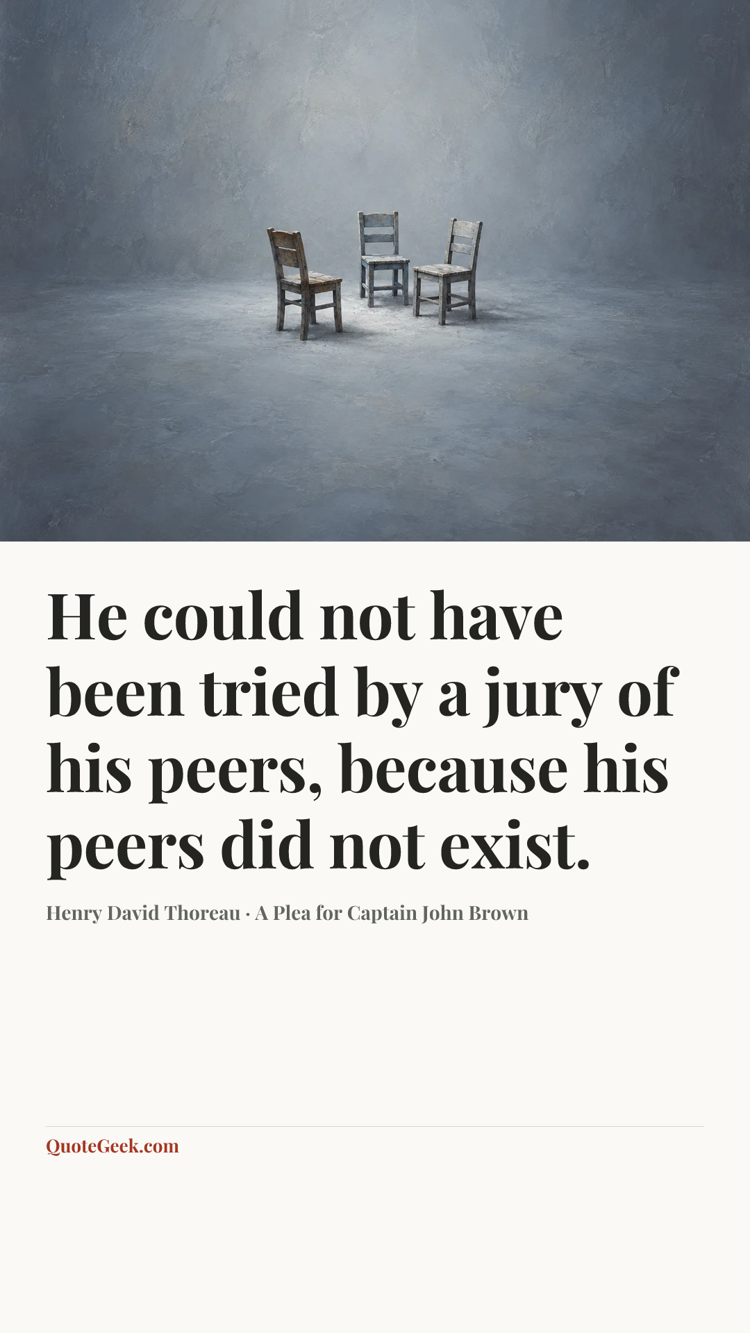 “He could not have been tried by a jury of his peers, because his peers did not exist.” — Henry David Thoreau · A Plea for Captain John Brown. Illustrated QuoteGeek card.