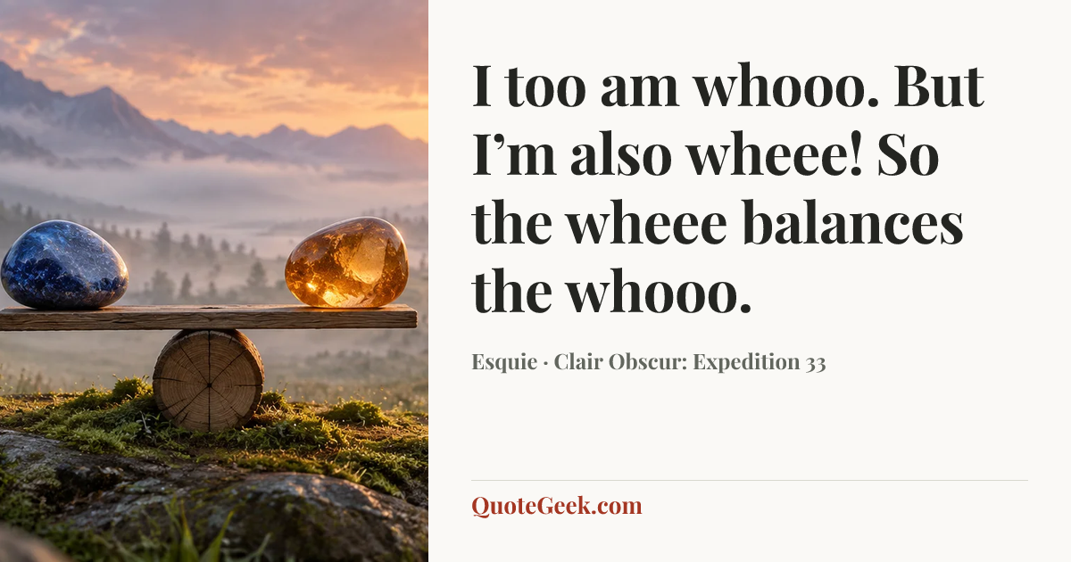 “I too am whooo. But I’m also wheee! So the wheee balances the whooo.” — Esquie · Clair Obscur: Expedition 33. Illustrated QuoteGeek card.