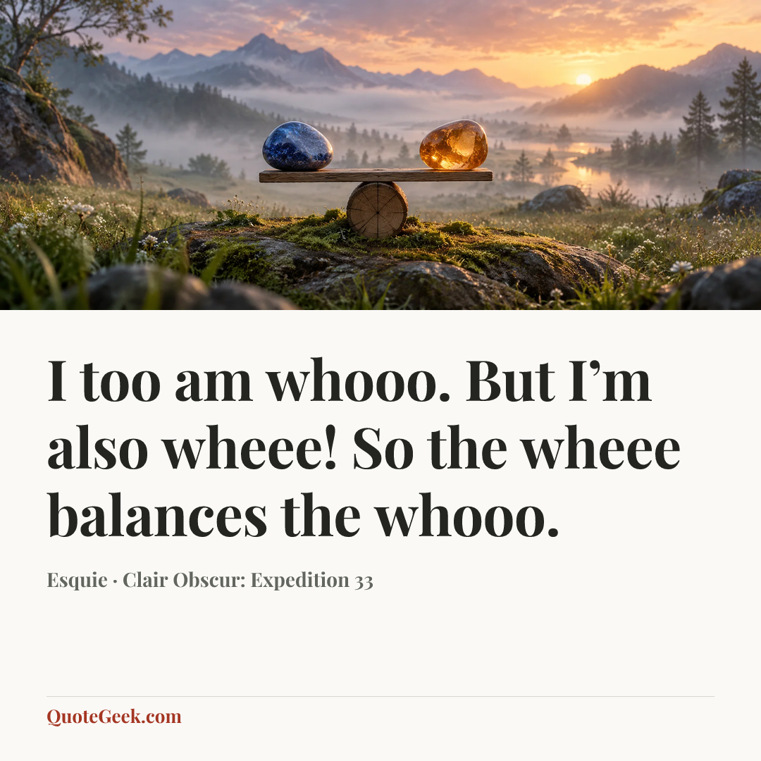 “I too am whooo. But I’m also wheee! So the wheee balances the whooo.” — Esquie · Clair Obscur: Expedition 33. Illustrated QuoteGeek card.