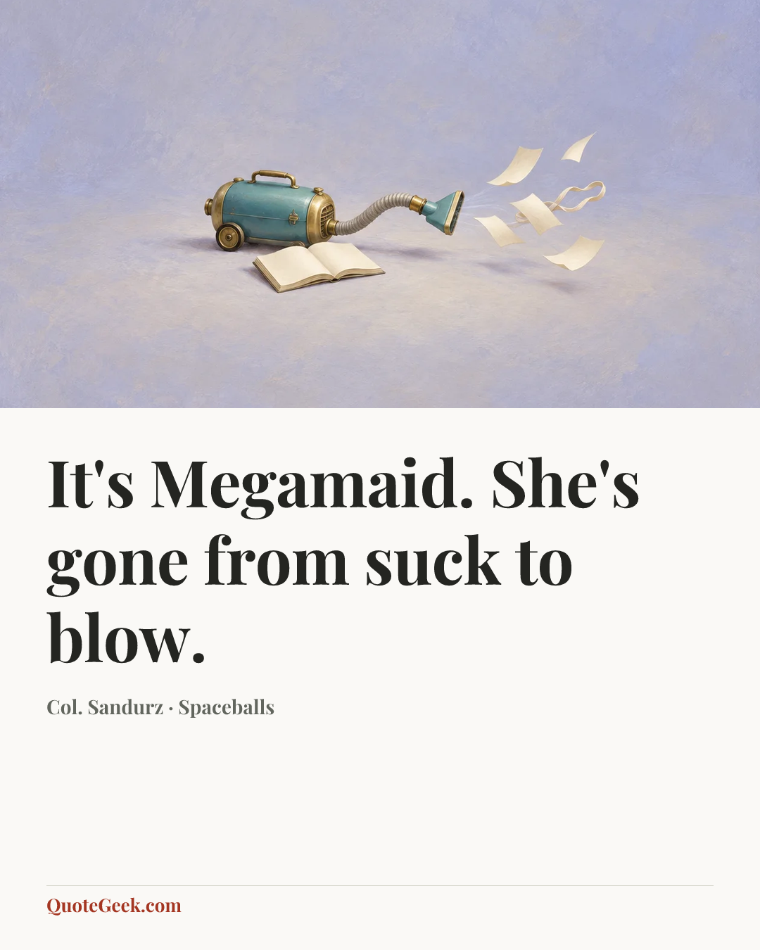 “It's Megamaid. She's gone from suck to blow.” — Col. Sandurz · Spaceballs. Illustrated QuoteGeek card.