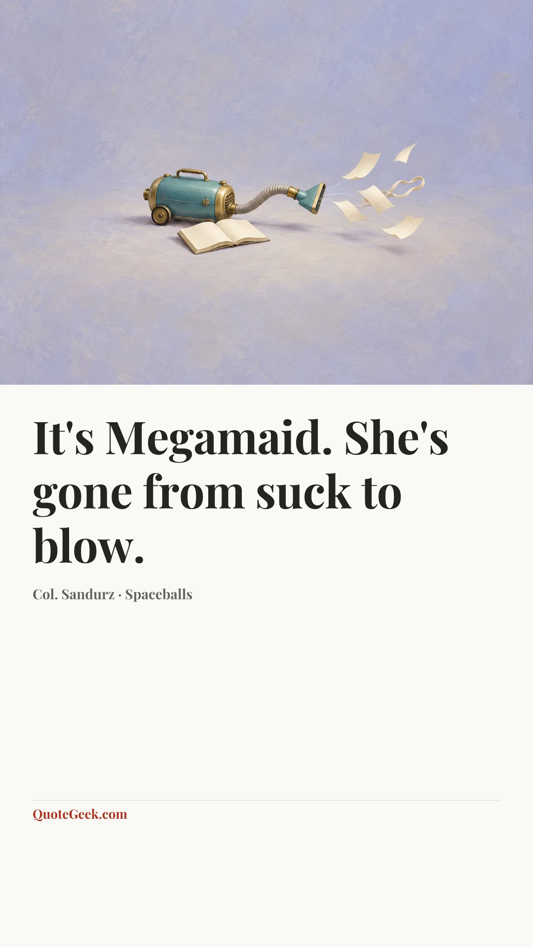 “It's Megamaid. She's gone from suck to blow.” — Col. Sandurz · Spaceballs. Illustrated QuoteGeek card.
