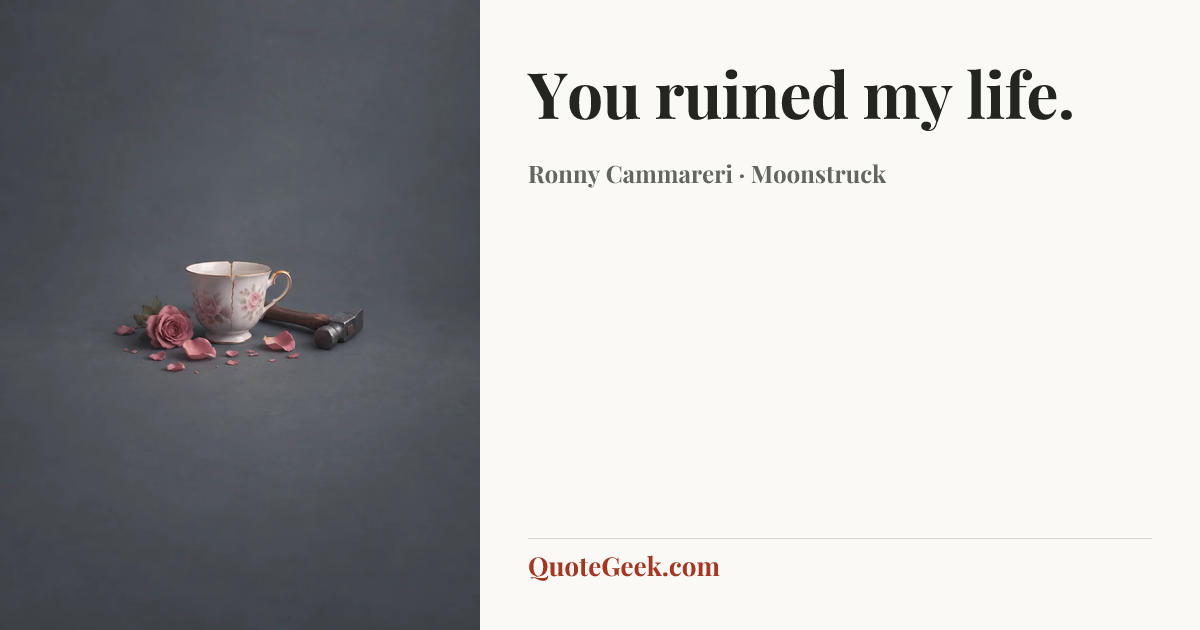 “You ruined my life.” — Ronny Cammareri · Moonstruck. Illustrated QuoteGeek card.