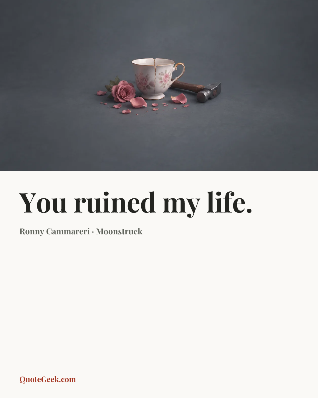 “You ruined my life.” — Ronny Cammareri · Moonstruck. Illustrated QuoteGeek card.