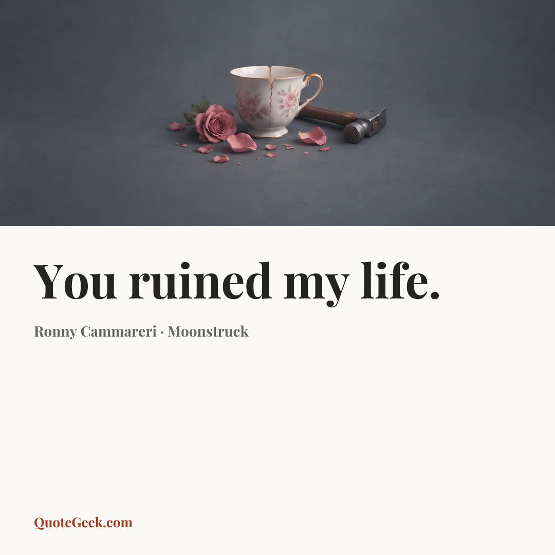 “You ruined my life.” — Ronny Cammareri · Moonstruck. Illustrated QuoteGeek card.