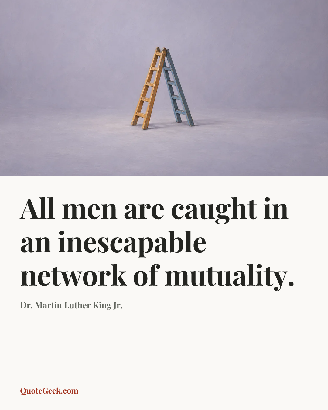 “All men are caught in an inescapable network of mutuality.” — Dr. Martin Luther King Jr.. Illustrated QuoteGeek card.