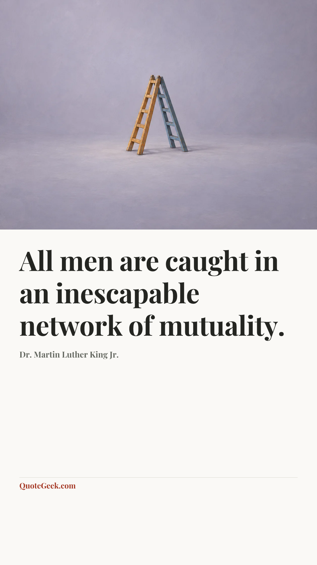 “All men are caught in an inescapable network of mutuality.” — Dr. Martin Luther King Jr.. Illustrated QuoteGeek card.