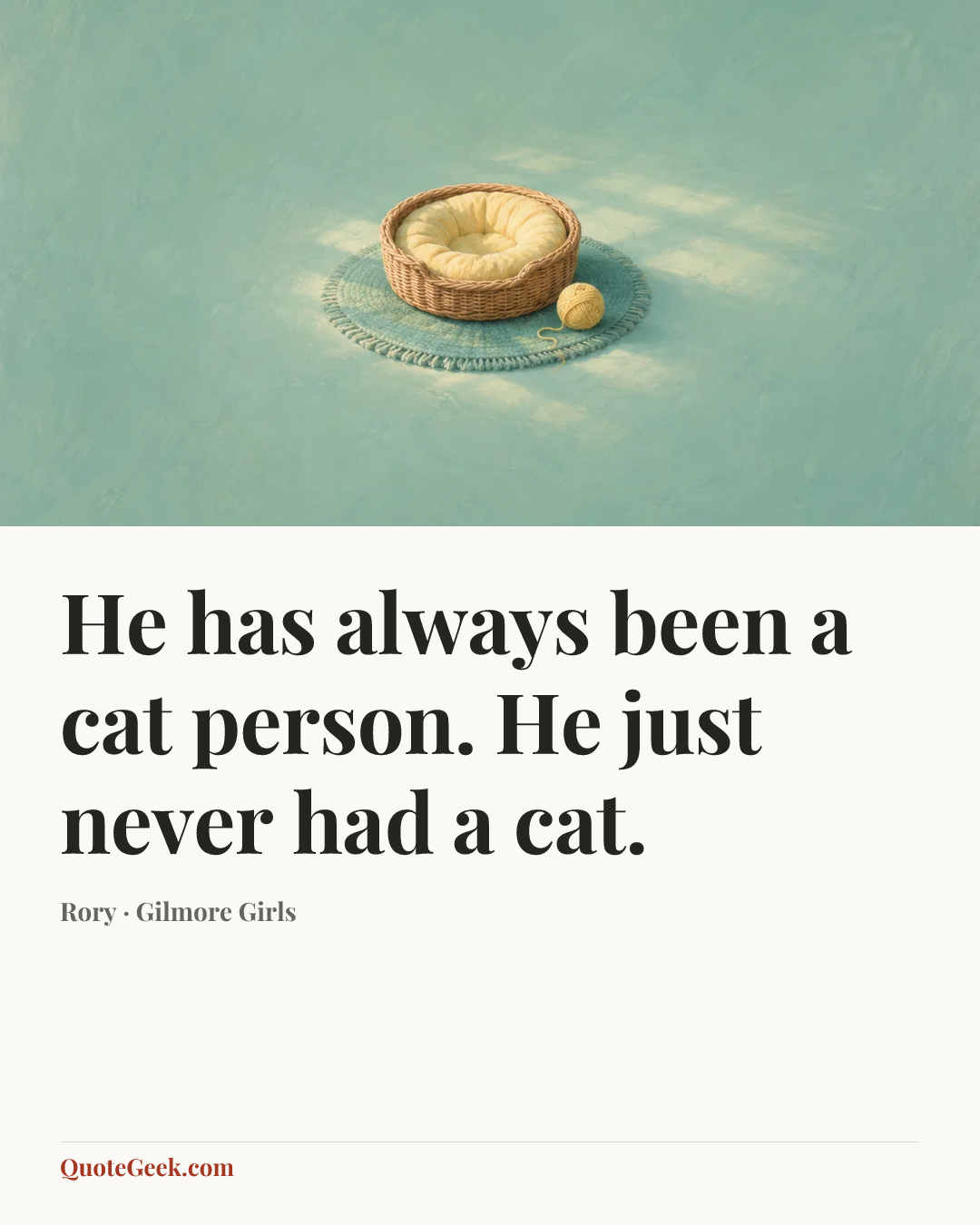 “He has always been a cat person. He just never had a cat.” — Rory · Gilmore Girls. Illustrated QuoteGeek card.