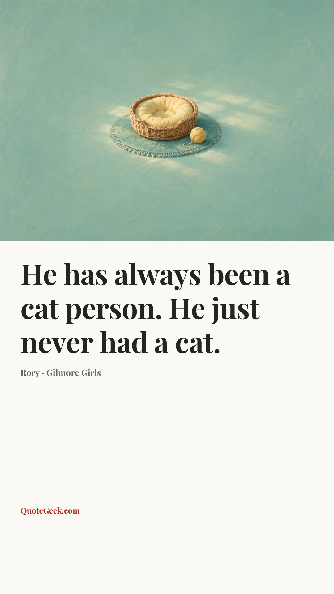 “He has always been a cat person. He just never had a cat.” — Rory · Gilmore Girls. Illustrated QuoteGeek card.