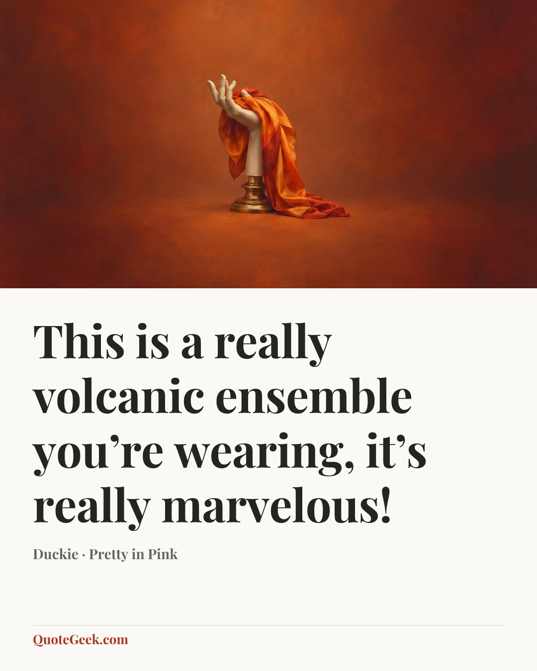 “This is a really volcanic ensemble you’re wearing, it’s really marvelous!” — Duckie · Pretty in Pink. Illustrated QuoteGeek card.