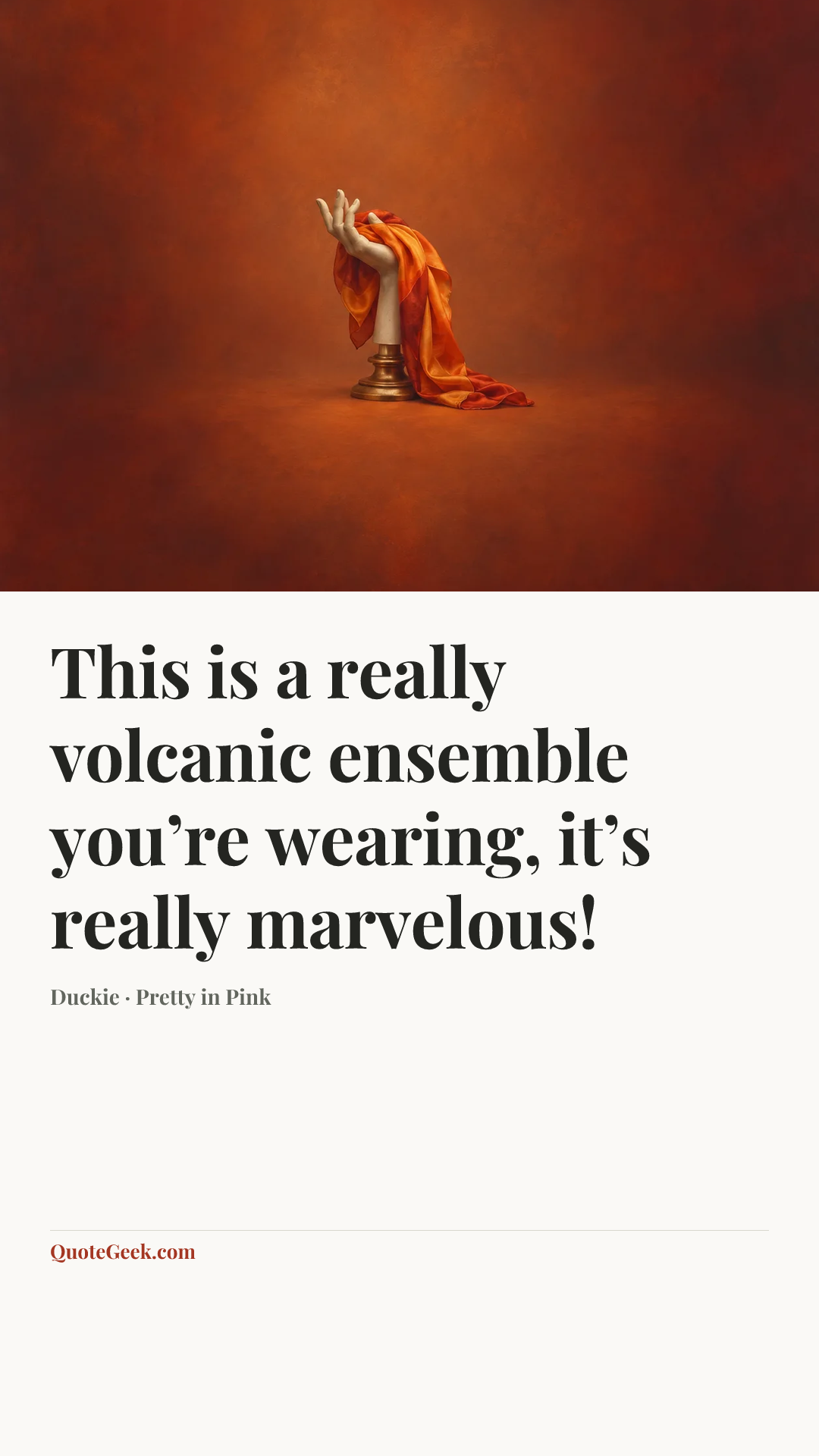 “This is a really volcanic ensemble you’re wearing, it’s really marvelous!” — Duckie · Pretty in Pink. Illustrated QuoteGeek card.