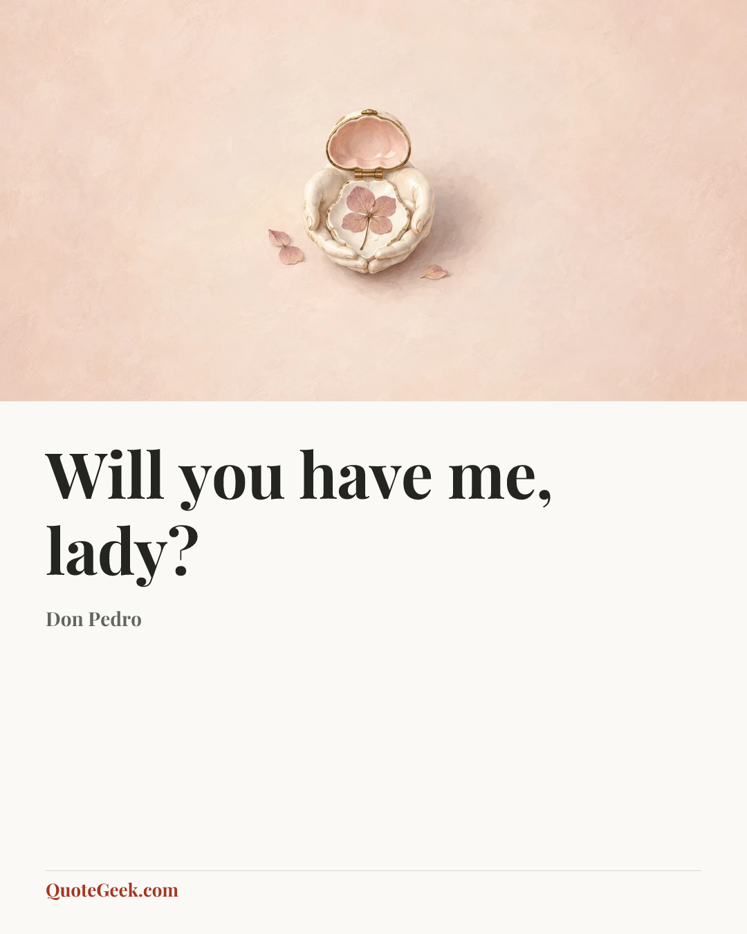 “Will you have me, lady?” — Don Pedro. Illustrated QuoteGeek card.