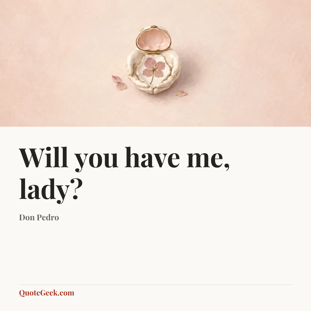 “Will you have me, lady?” — Don Pedro. Illustrated QuoteGeek card.