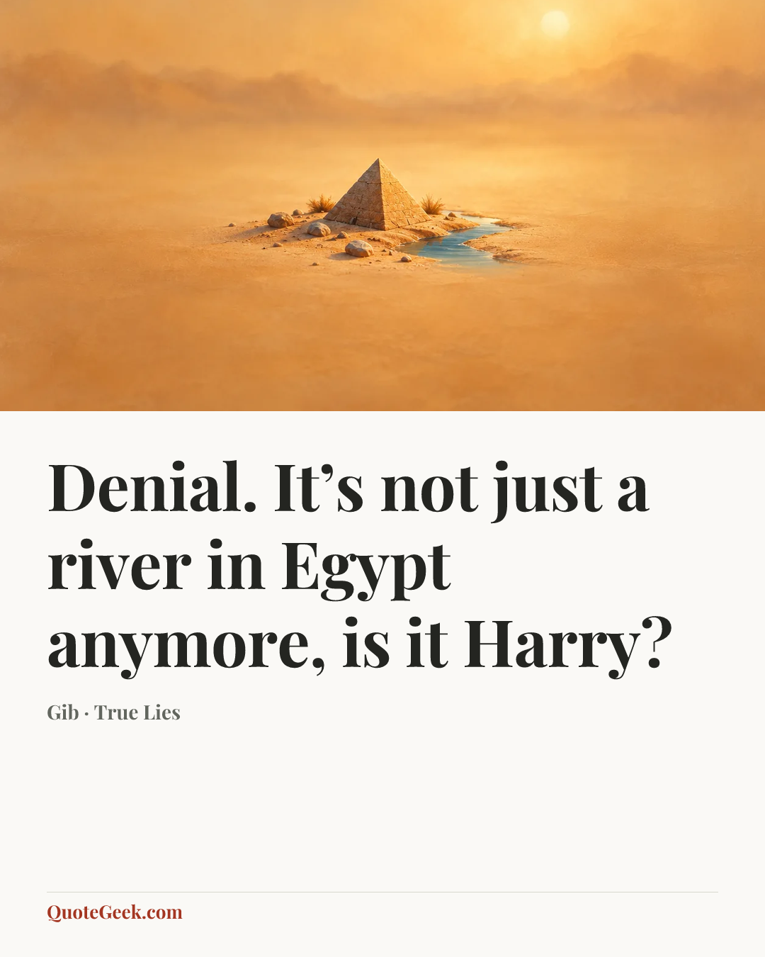 “Denial. It’s not just a river in Egypt anymore, is it Harry?” — Gib · True Lies. Illustrated QuoteGeek card.