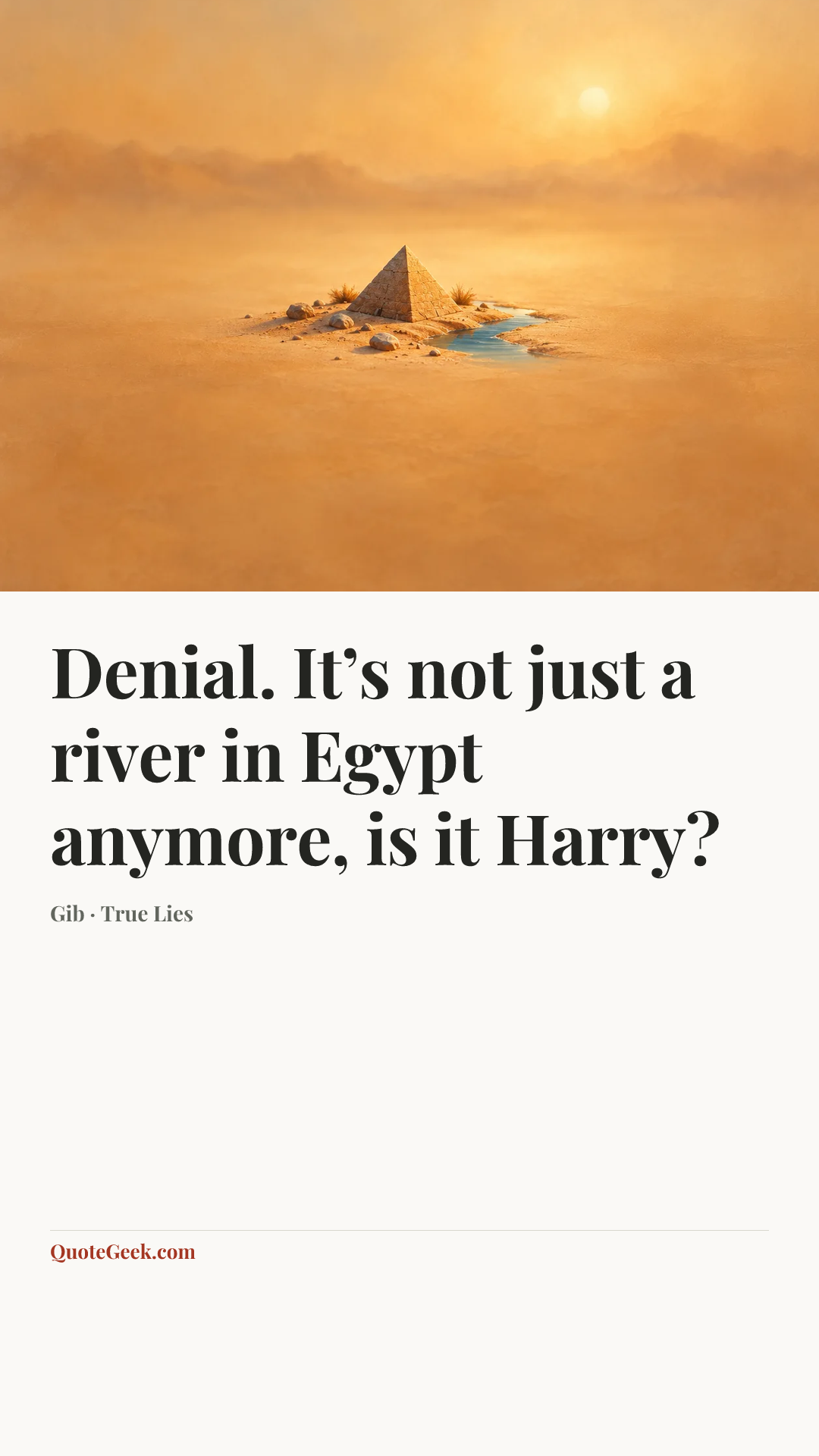 “Denial. It’s not just a river in Egypt anymore, is it Harry?” — Gib · True Lies. Illustrated QuoteGeek card.