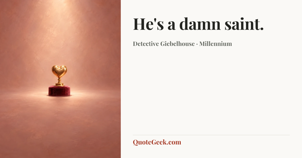 “He's a damn saint.” — Detective Giebelhouse · Millennium. Illustrated QuoteGeek card.