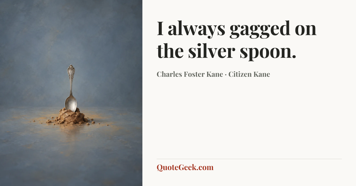 “I always gagged on the silver spoon.” — Charles Foster Kane · Citizen Kane. Illustrated QuoteGeek card.