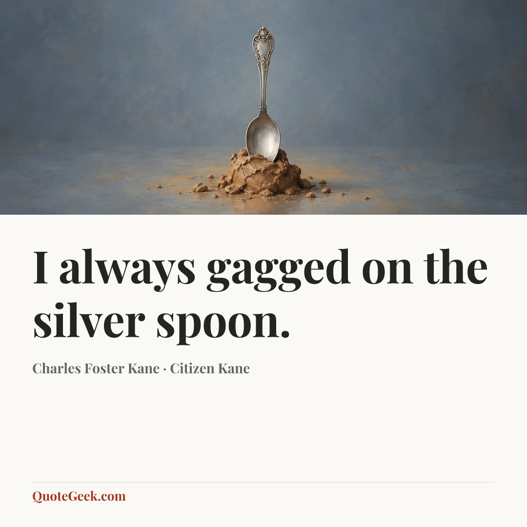 “I always gagged on the silver spoon.” — Charles Foster Kane · Citizen Kane. Illustrated QuoteGeek card.