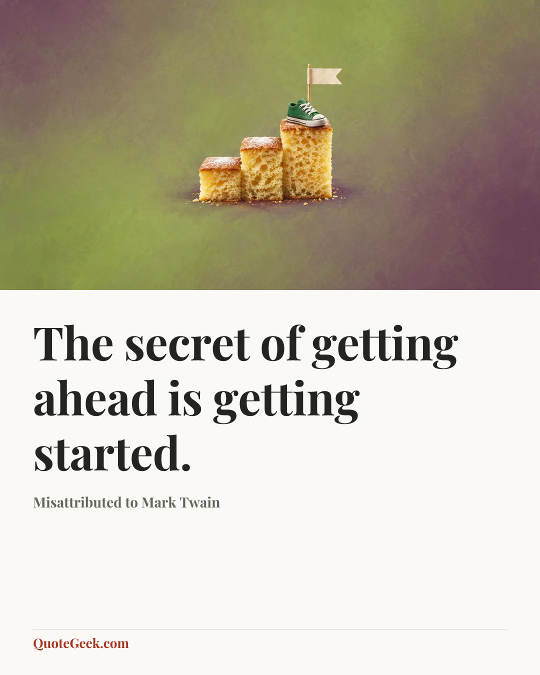 “The secret of getting ahead is getting started.” — Misattributed to Mark Twain. Illustrated QuoteGeek card.